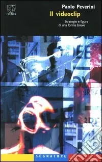 Il videoclip. Strategie e figure di una forma breve Bestseller