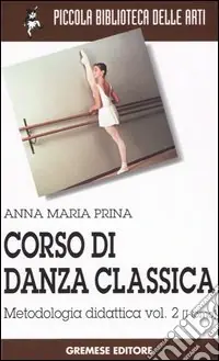 Corso di danza classica. Vol. 2/1 Metodologia didattica Novità