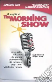 Prezzo Scontato Il meglio di The morning show. Le scenette, le battute e le gag più divertenti del più esilarante programma radiofonico romano