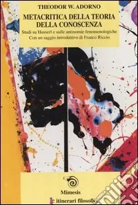 Metacritica della teoria della conoscenza. Studi su Husserl e sulle antinomie fenomenologiche Più Venduto