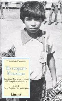 Ho scoperto Maradona. Il giovane Diego raccontato dal suo primo allenatore Prezzo Basso