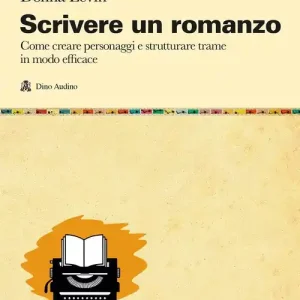 Scrivere un romanzo. Come strutturare personaggi e storie in modo efficace Prezzo Conveniente