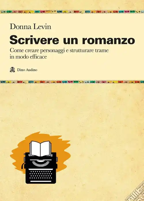 Scrivere un romanzo. Come strutturare personaggi e storie in modo efficace Prezzo Conveniente
