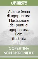 Compra Adesso Atlante Seirin di agopuntura. Illustrazione dei punti di agopuntura. Ediz. illustrata