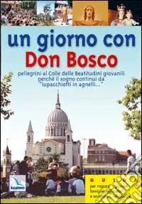 Prezzo Ridotto Un giorno con don Bosco. Pellegrini al colle delle Beatitudini giovanili perché il sogno continui «da lupacchiotti in agnelli... »