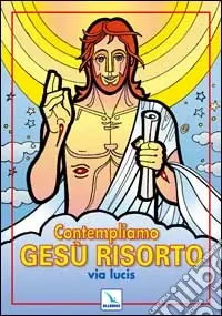 Contempliamo Gesù risorto. Via lucis Più Venduto