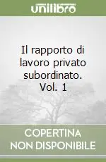 Must-Have Il rapporto di lavoro privato subordinato. Vol. 1