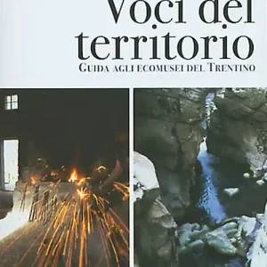 Voci del territorio. Guida agli Ecomusei del Trentino Scelto Dai Clienti