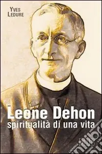 Leone Dehon. Spiritualità di una vita Compra Adesso