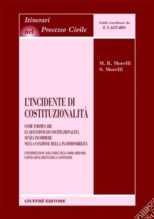 Scelto Dai Clienti L‘incidente di costituzionalità. Come formulare le questioni di costituzionalità senza incorrere nella sanzione della inammissibilità