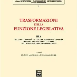 Trasformazioni della funzione legislativa. Vol. 3/1 Rilevanti novità in tema di fonti del diritto dopo la riforma del titolo V della II parte della Costituzione Ultime Pezzi