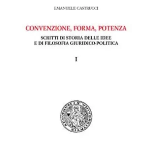 Convenzione, forma, potenza. Scritti di storia delle idee e di filosofia giuridico-politica Must-Have