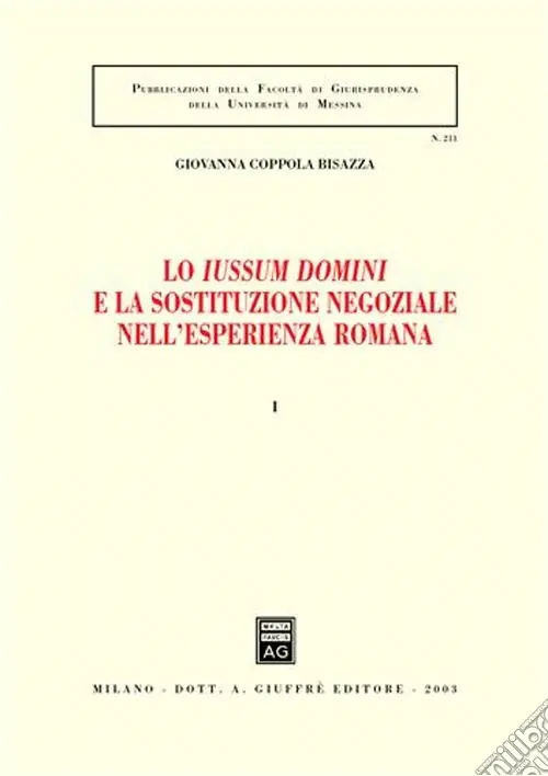 Spedito Oggi Lo Iussum Domini e la sostituzione negoziale nell‘esperienza romana. Vol. 1