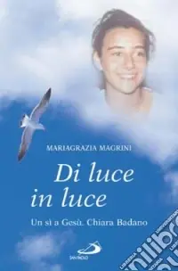 Di luce in luce. Un sì a Gesù. Chiara Badano Professionale