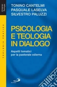 Prezzo Conveniente Psicologia e teologia in dialogo. Aspetti tematici per la pastorale odierna