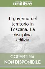 Ordina Subito Il governo del territorio in Toscana. La disciplina edilizia