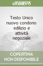 Compra Online Testo Unico nuovo condono edilizio e attività negoziale