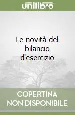 Scelto Dai Clienti Le novità del bilancio d‘esercizio