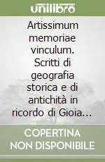 Artissimum memoriae vinculum. Scritti di geografia storica e di antichità in ricordo di Gioia Conta Più Venduto