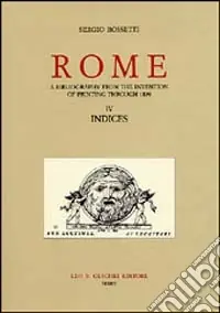 Rome. A bibliography from the invention of printing through 1899. Vol. 4 Indices Offerta Speciale