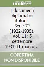 I documenti diplomatici italiani. Serie 7ª (1922-1935). Vol. 11 5 settembre 1931-31 marzo 1932 Acquista Ora