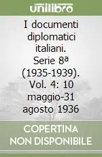 I documenti diplomatici italiani. Serie 8ª (1935-1939). Vol. 4 10 maggio-31 agosto 1936 Prezzo Scontato