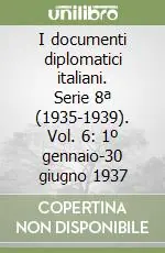 Nuovo Arrivo I documenti diplomatici italiani. Serie 8ª (1935-1939). Vol. 6 1º gennaio-30 giugno 1937