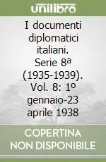 I documenti diplomatici italiani. Serie 8ª (1935-1939). Vol. 8 1º gennaio-23 aprile 1938 Spedito Oggi