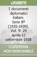 Offerta Limitata I documenti diplomatici italiani. Serie 8ª (1935-1939). Vol. 9 24 aprile-11 settembre 1938