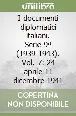 Ordina Subito I documenti diplomatici italiani. Serie 9ª (1939-1943). Vol. 7 24 aprile-11 dicembre 1941