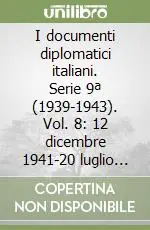 I documenti diplomatici italiani. Serie 9ª (1939-1943). Vol. 8 12 dicembre 1941-20 luglio 1942 Soddisfatti O Rimborsati