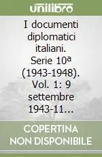 I documenti diplomatici italiani. Serie 10ª (1943-1948). Vol. 1 9 settembre 1943-11 dicembre 1944 Prezzo Ridotto
