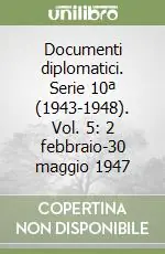 Documenti diplomatici. Serie 10ª (1943-1948). Vol. 5 2 febbraio-30 maggio 1947 Promo Stagionale