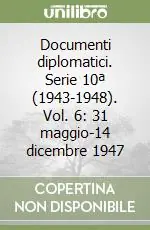 Promozione Esclusiva Documenti diplomatici. Serie 10ª (1943-1948). Vol. 6 31 maggio-14 dicembre 1947