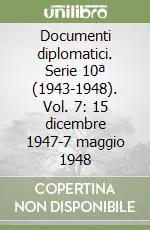 Documenti diplomatici. Serie 10ª (1943-1948). Vol. 7 15 dicembre 1947-7 maggio 1948 Spedito Oggi