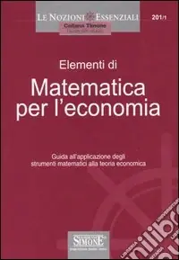 Prezzo Di Fabbrica Elementi di matematica per l‘economia. Guida all‘applicazione degli strumenti matematici alla teoria economica