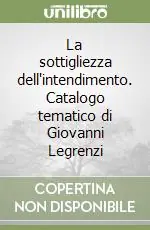 Nuovo Arrivo La sottigliezza dell‘intendimento. Catalogo tematico di Giovanni Legrenzi