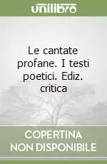 A Buon Prezzo Le cantate profane. I testi poetici. Ediz. critica