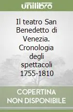 Il teatro San Benedetto di Venezia. Cronologia degli spettacoli 1755-1810 Offerta Speciale