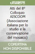 Atti del 8° Colloquio AISCOOM (Associazione italiana per lo studio e la conservazione del mosaico) Consegna Rapida