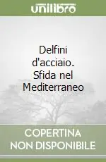 A Buon Prezzo Delfini d‘acciaio. Sfida nel Mediterraneo