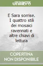 E Sara sorrise. I quattro stili dei mosaici ravennati e altre chiavi di lettura Nuova Collezione