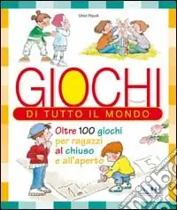 Giochi di tutto il mondo. Oltre 100 giochi per ragazzi al chiuso e all‘aperto Prezzo Ridotto