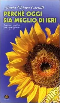 Perché oggi sia meglio di ieri. Pensieri positivi per ogni giorno Prezzo Basso