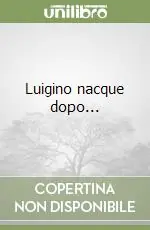 Più Venduto Luigino nacque dopo...