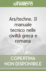 Solo Oggi Ars/techne. Il manuale tecnico nelle civiltà greca e romana