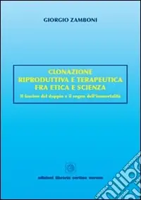 Clonazione riproduttiva e terapeutica fra etica e scienza. Il fascino del doppio e il sogno dell‘immortalità Promozione Esclusiva