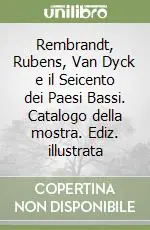 Compra Online Rembrandt, Rubens, Van Dyck e il Seicento dei Paesi Bassi. Catalogo della mostra. Ediz. illustrata