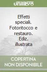 Offerta Speciale Effetti speciali. Fotoritocco e restauro. Ediz. illustrata
