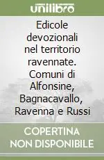 Quantità Limitata Edicole devozionali nel territorio ravennate. Comuni di Alfonsine, Bagnacavallo, Ravenna e Russi